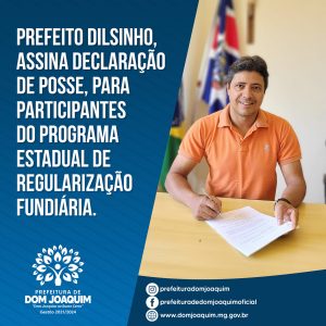 Read more about the article Prefeito Dilsinho assina declaração de posse para participantes do Programa Estadual de Regularização Fundiária