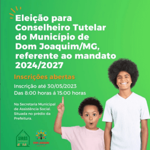 Read more about the article Eleição para Conselheiro Tutelar do Município de Dom Joaquim/MG, referente ao mandato 2024/2027.Estão abertas as inscrições- Período de inscrição 02/05/2023 a 30/05/2023